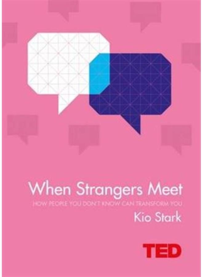 When Strangers Meet : How People You Don't Know Can Transform You