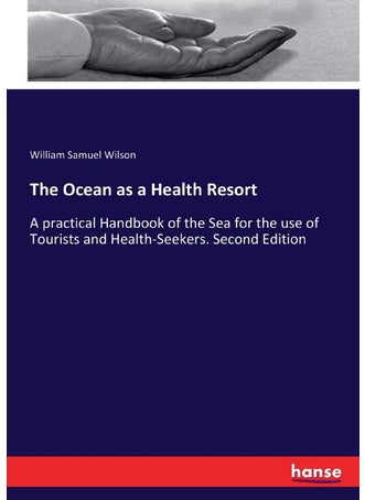 The Ocean as a Health Resort: A practical Handbook of the Sea for the use of Tourists and Health-Seekers. Second Edition - pzsku/Z764440275D8013C58E2BZ/45/1749025658/e46d0af1-52e6-4353-8c96-2f0cd2dd48bd