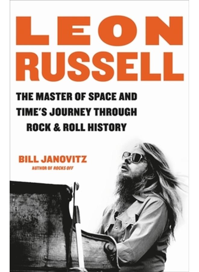 Leon Russell : The Master of Space and Time's Journey Through Rock & Roll History 