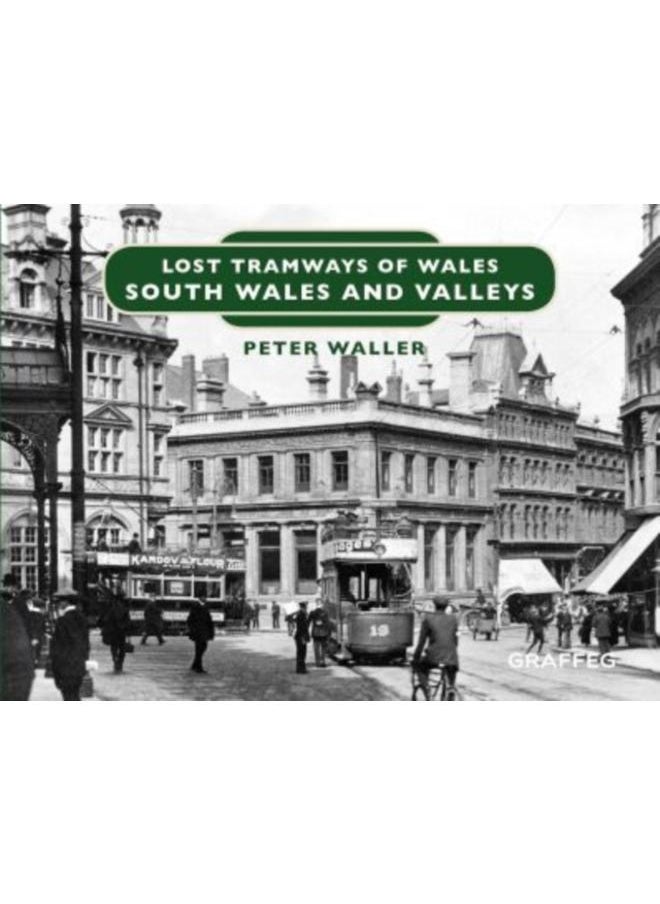 Lost Tramways of Wales: South Wales and Valleys 