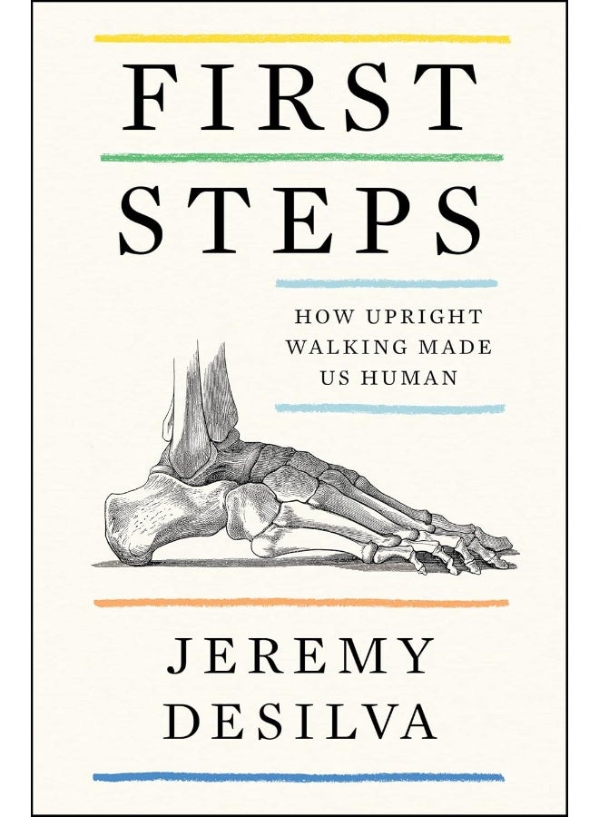 First Steps: How Upright Walking Made Us Human