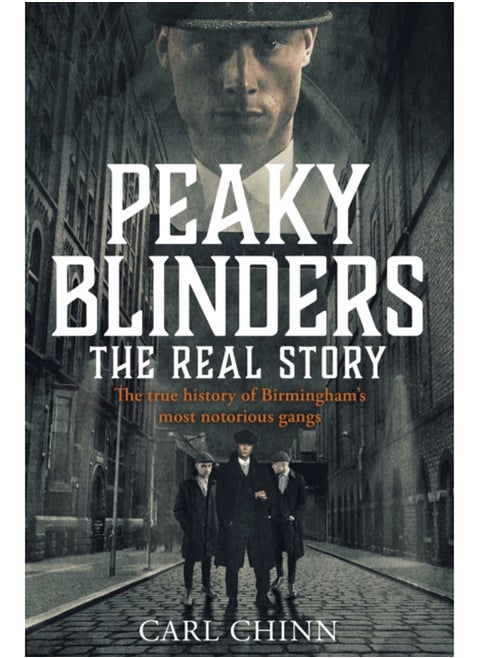 Peaky Blinders - The Real Story of Birmingham's most notorious gangs : Have a blinder of a Christmas with the Real Story of Birmingham's most notorious gangs: As seen on BBC's The Real Peaky Blinders