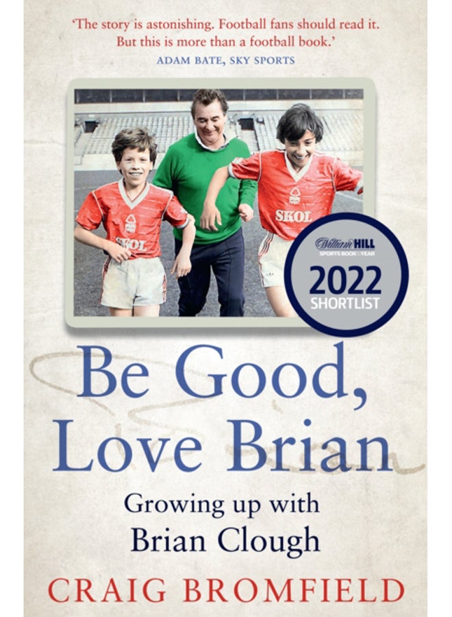 Be Good, Love Brian : Growing Up with Brian Clough 