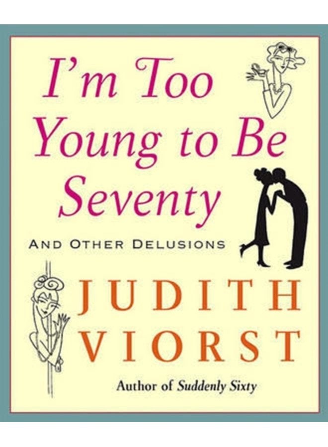 I m Too Young To Be Seventy And Other Delusions - Hardback