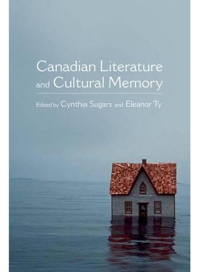 Canadian Literature and Cultural Memory (Themes in Canadian Sociology)