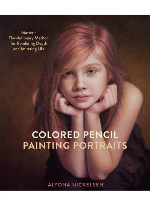 Colored Pencil Painting Portraits: Master a Revolutionary Method for Rendering Depth and Imitating Life