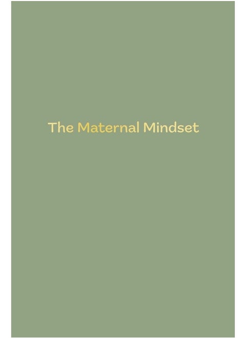 The Maternal Mindset: A journal for all mums going through the postnatal journey