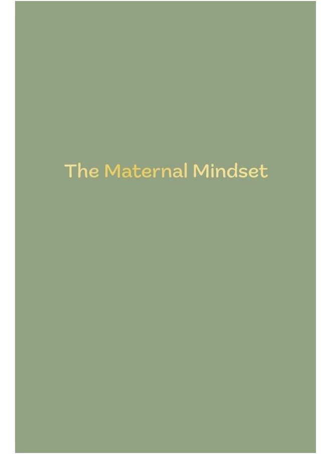 The Maternal Mindset: A journal for all mums going through the postnatal journey