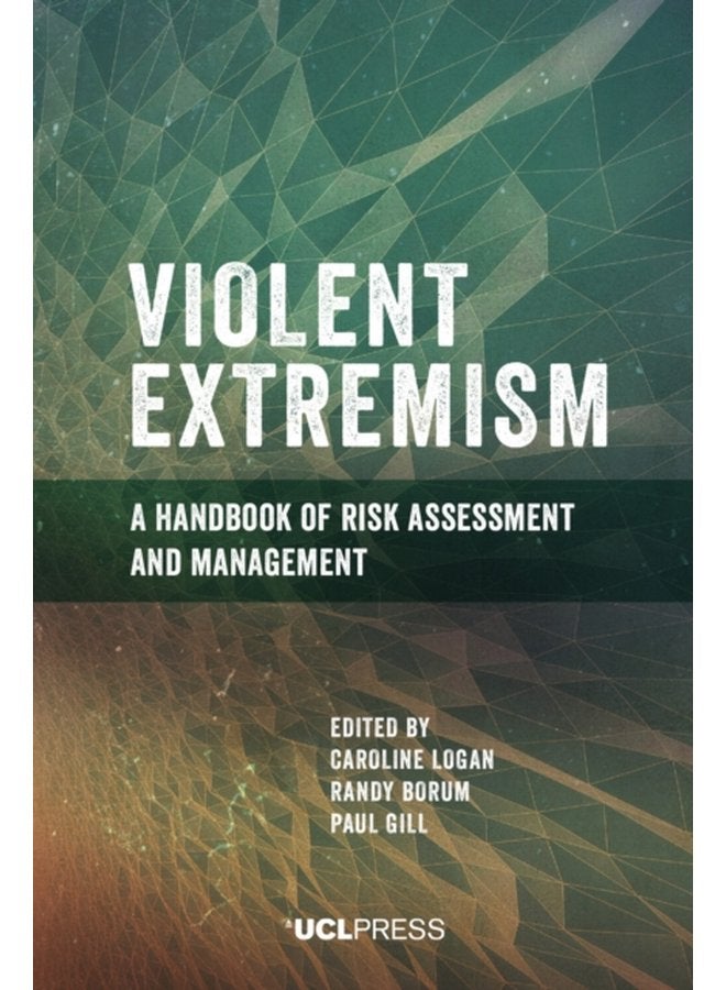 Violent Extremism A Handbook of Risk Assessment and Management - Hardback