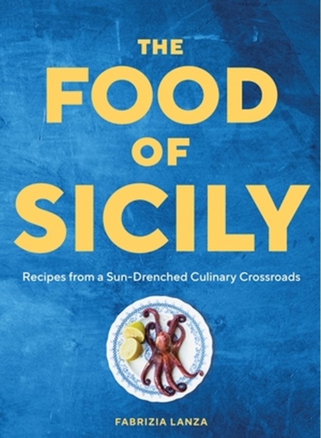 The Food of Sicily Recipes from a Sun Drenched Culinary Crossroads - Hardback