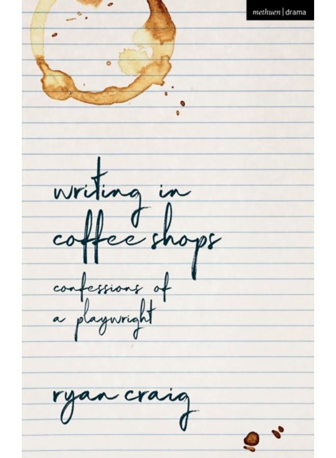Writing in Coffee Shops : Confessions of a Playwright 