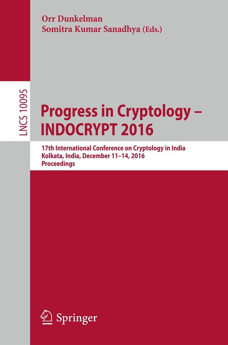 Progress in Cryptology - INDOCRYPT 2016: 17th International Conference on Cryptology in India, Kolkata, India, December 11-14, 2016, Proceedings