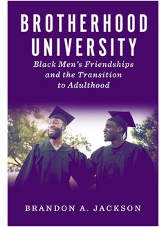 Brotherhood University: Black Men's Friendships and the Transition to Adulthood