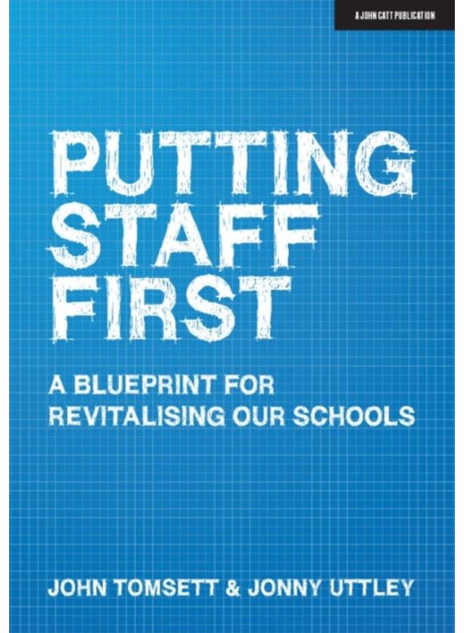 Putting Staff First : A blueprint for a revitalised profession