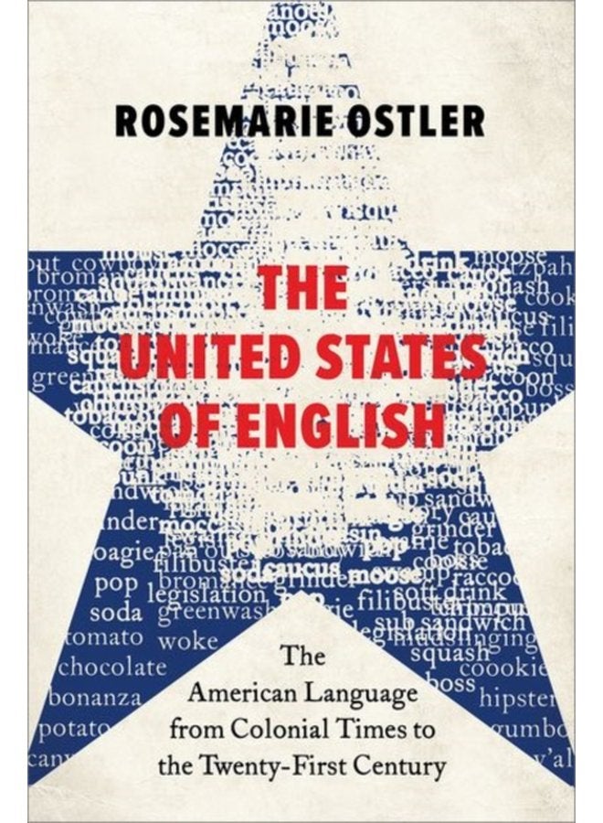 The United States of English The American Language from Colonial Times to the Twenty First Century - Hardback