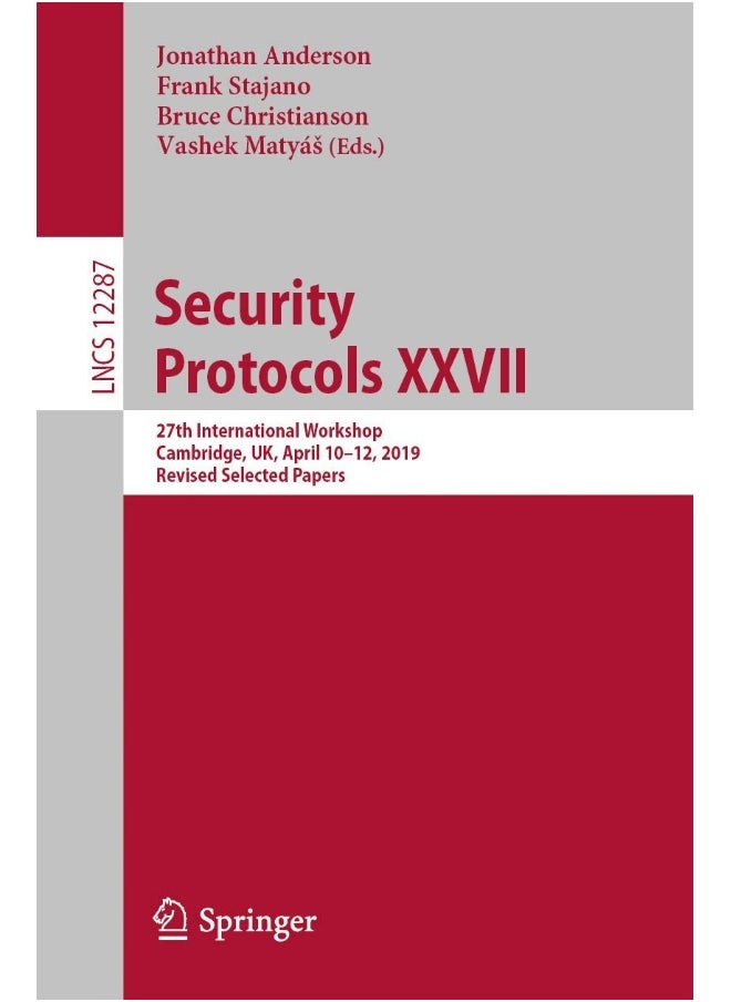 Security Protocols XXVII: 27th International Workshop, Cambridge, UK, April 10-12, 2019, Revised Selected Papers 