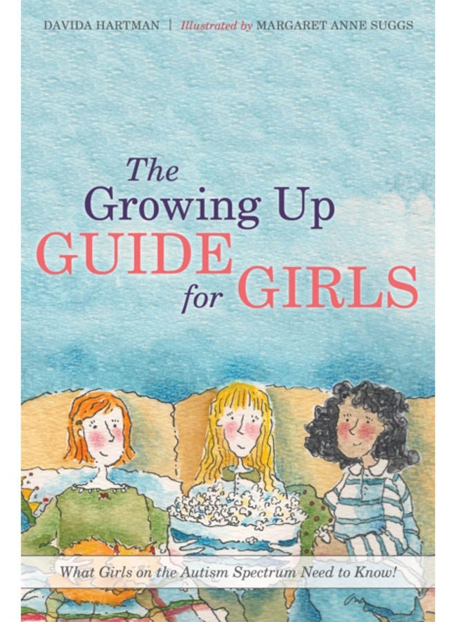 The Growing Up Guide for Girls : What Girls on the Autism Spectrum Need to Know! 