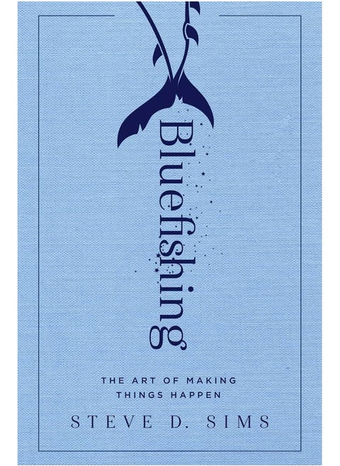Bluefishing: The Art of Making Things Happen