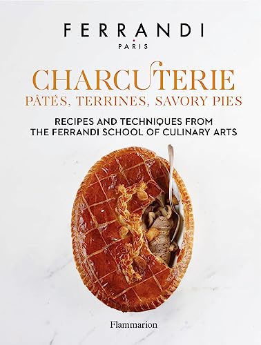 Charcuterie Pts Terrines Savory Pies Recipes And Techniques From The Ferrandi School Of Culina