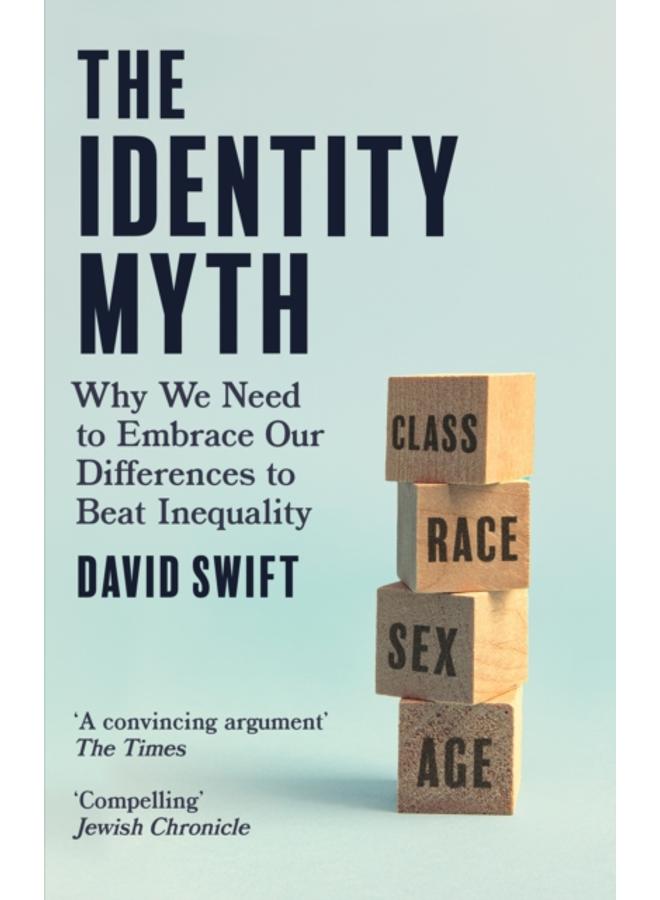 The Identity Myth : Why We Need to Embrace Our Differences to Beat Inequality 