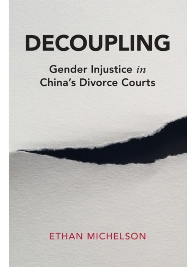 Decoupling : Gender Injustice in China's Divorce Courts 
