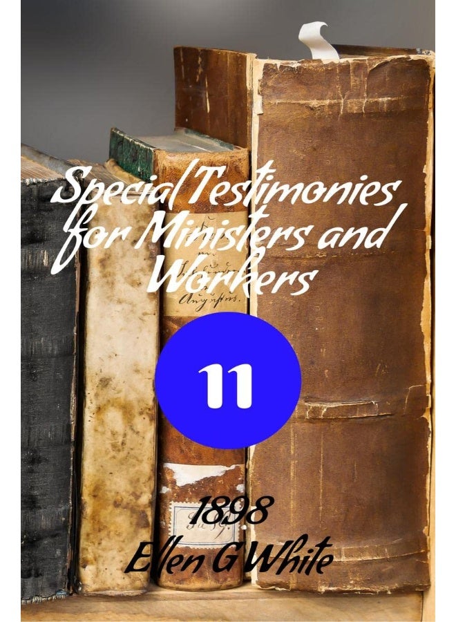 Special Testimonies for Ministers and Workers-No. 11 (1898)