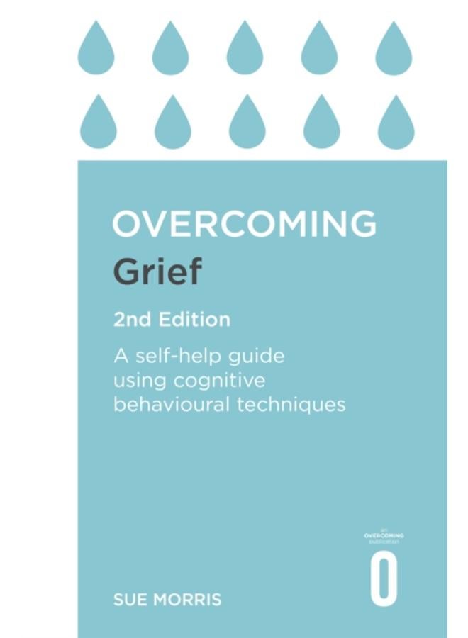 Overcoming Grief 2nd Edition : A Self-Help Guide Using Cognitive Behavioural Techniques 
