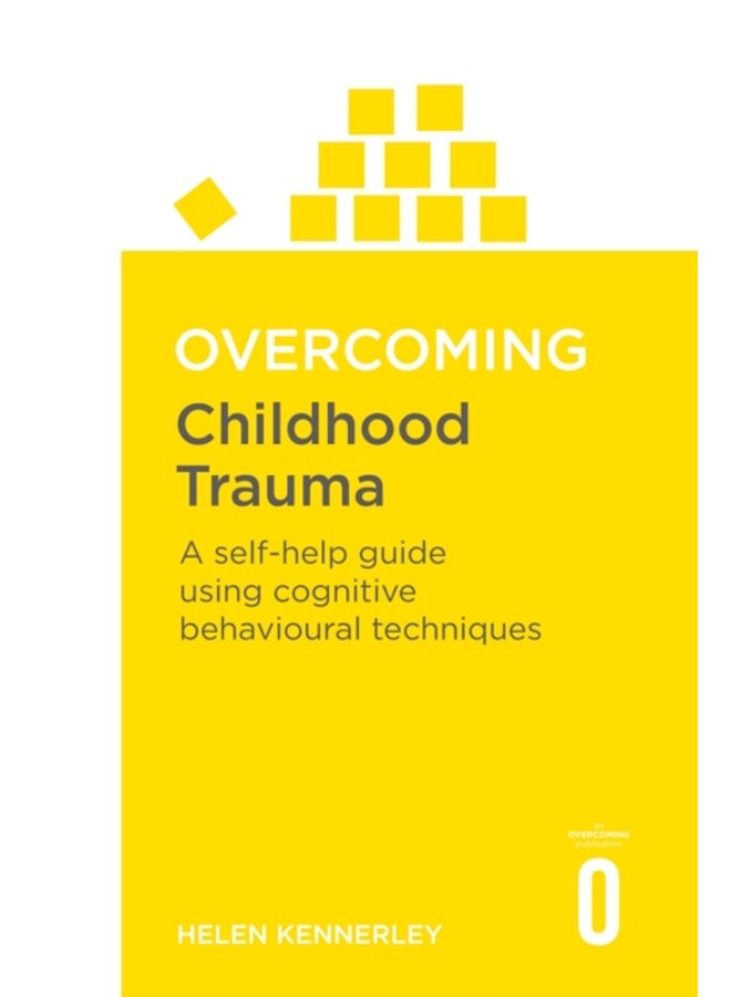 Overcoming Childhood Trauma A Self Help Guide Using Cognitive Behavioural Techniques - Paperback