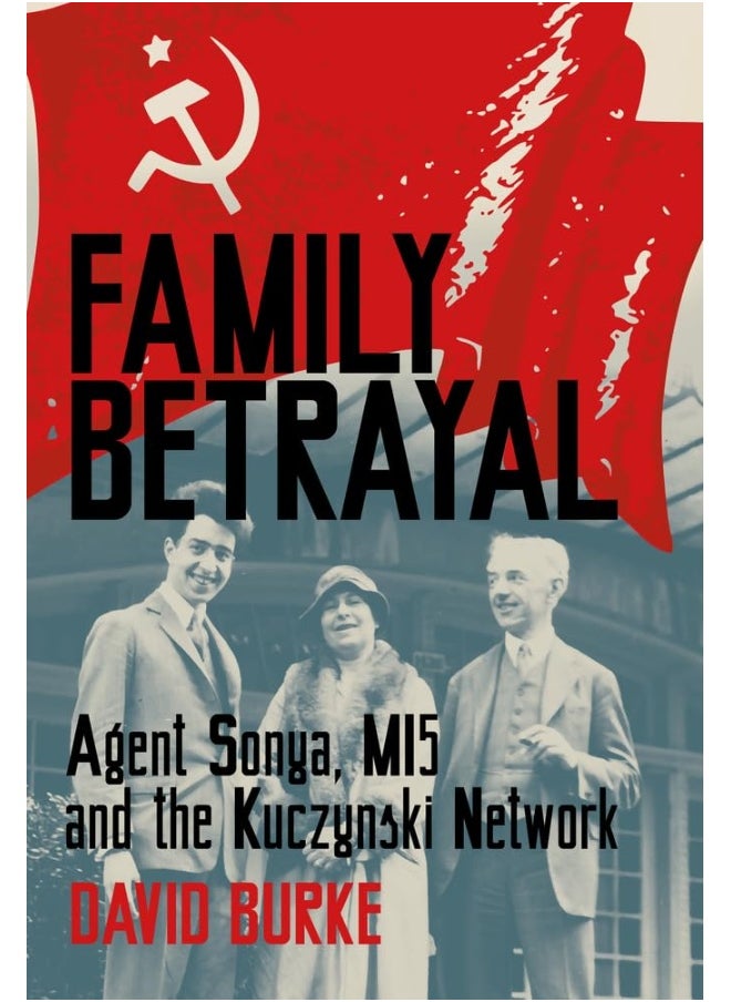 Family Betrayal: Agent Sonya, MI5 and the Kuczynski Network 