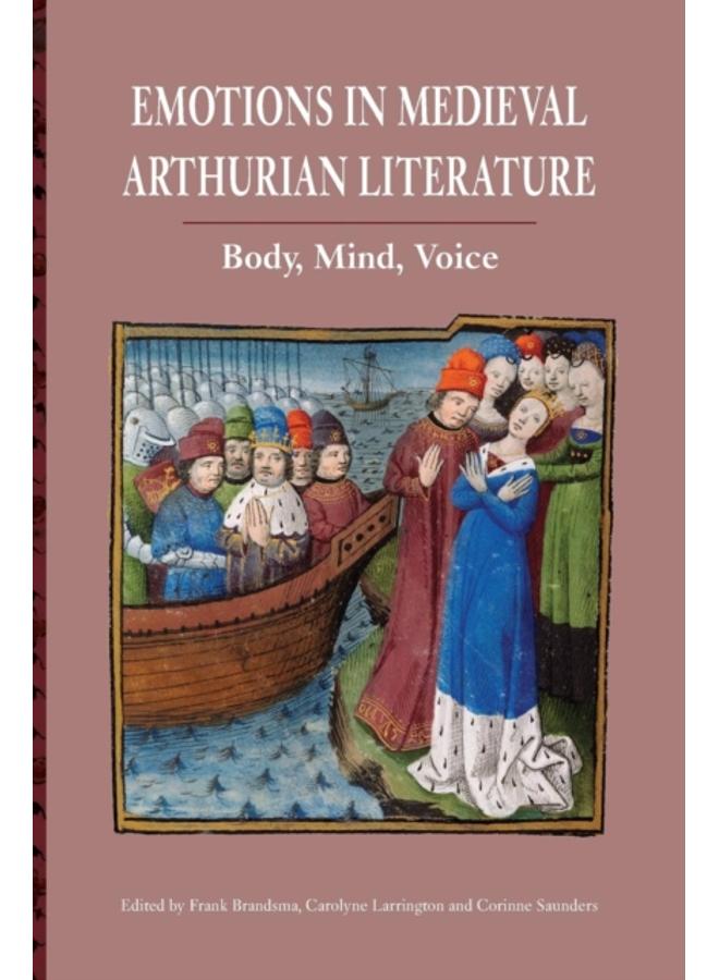Emotions in Medieval Arthurian Literature : Body, Mind, Voice