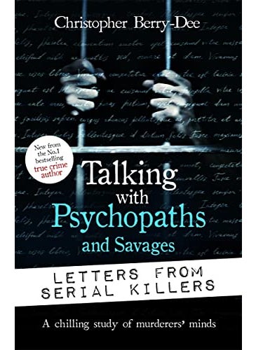 Talking With Psychopaths And Savages Letters From Serial Killers