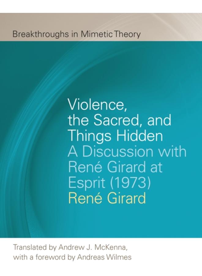 Violence, the Sacred, and Things Hidden : A Discussion with Rene Girard at Esprit (1973)