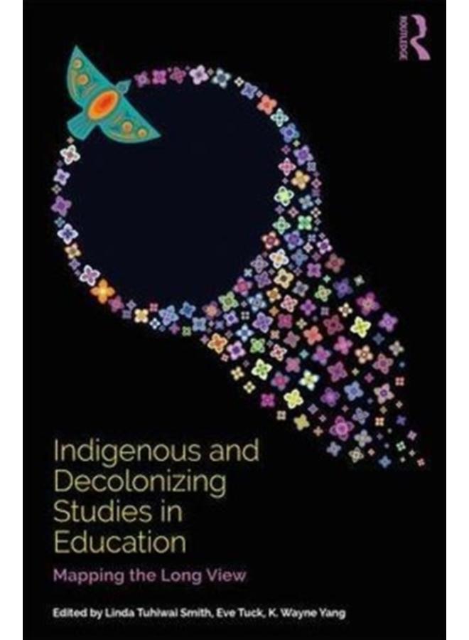 Indigenous and Decolonizing Studies in Education : Mapping the Long View 