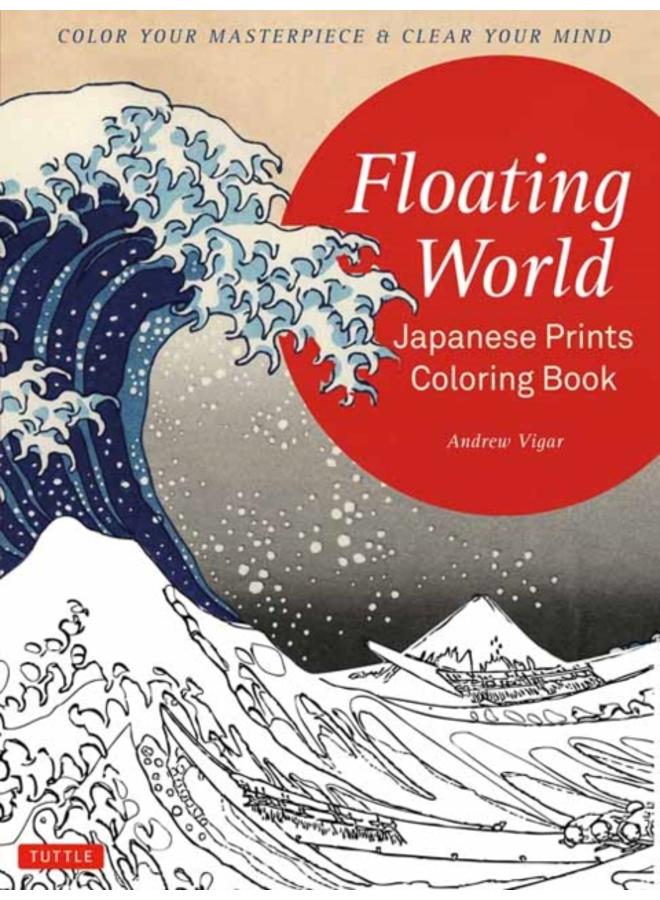 Floating World Japanese Prints Coloring Book : Color your Masterpiece & Clear Your Mind (Adult Coloring Book) 