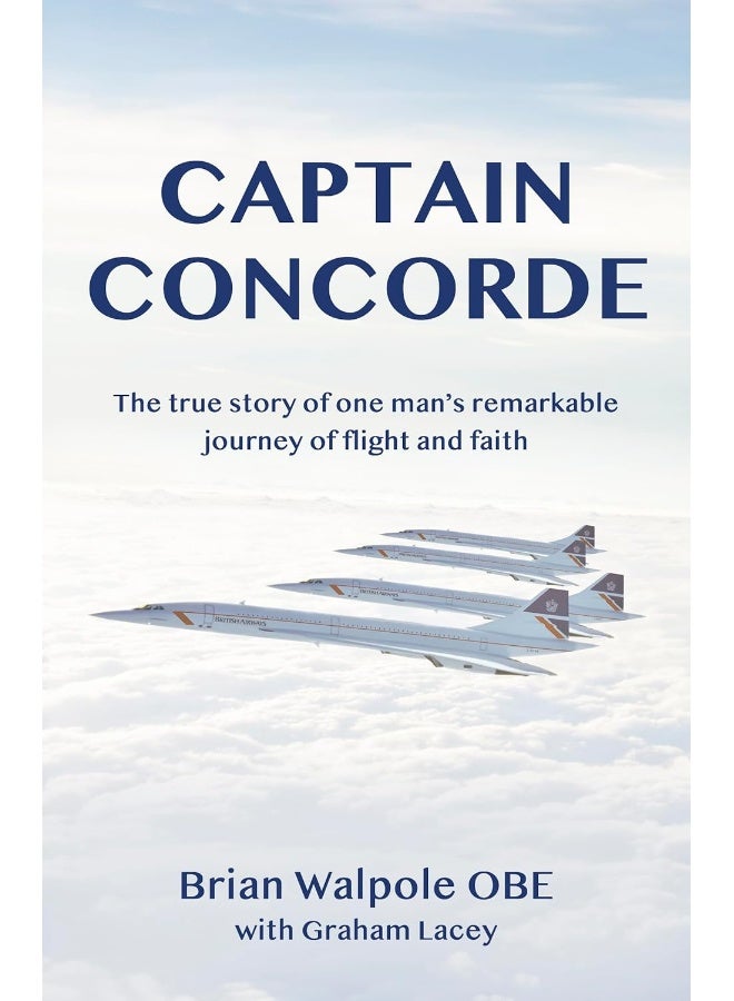 Captain Concorde: The True Story of One Man's Remarkable Journey of Flight and Faith - Image 1