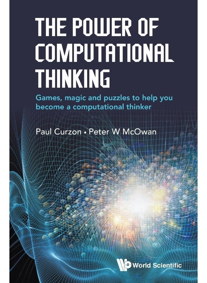 Power Of Computational Thinking, The: Games, Magic And Puzzles To Help You Become A Computational Thinker