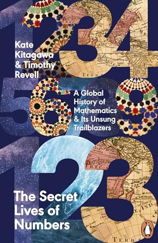 The Secret Lives Of Numbers A Global History Of Mathematics And Its Unsung Trailblazers 