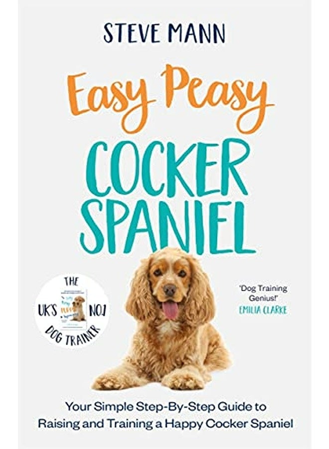 Easy Peasy Cocker Spaniel: Your Simple Step-By-Step Guide to Raising and Training a Happy Cocker Spa
