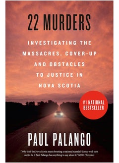 22 Murders: Investigating the Massacres, Cover-up and Obstacles to Justice in Nova Scotia 