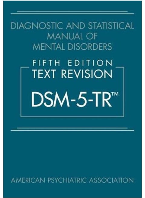 Diagnostic and Statistical Manual of Mental Disorders, Fifth Edition, Text Revision (DSM-5-TR™)