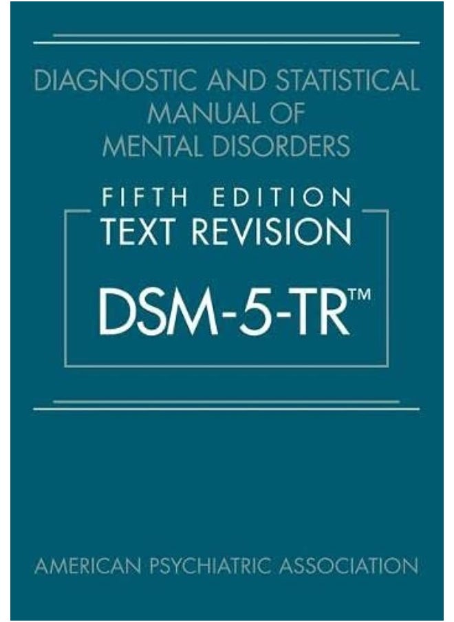 Diagnostic and Statistical Manual of Mental Disorders, Fifth Edition, Text Revision (DSM-5-TR™) 
