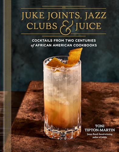 Juke Joints Jazz Clubs And Juice A Cocktail Recipe Book Cocktails From Two Centuries Of African 