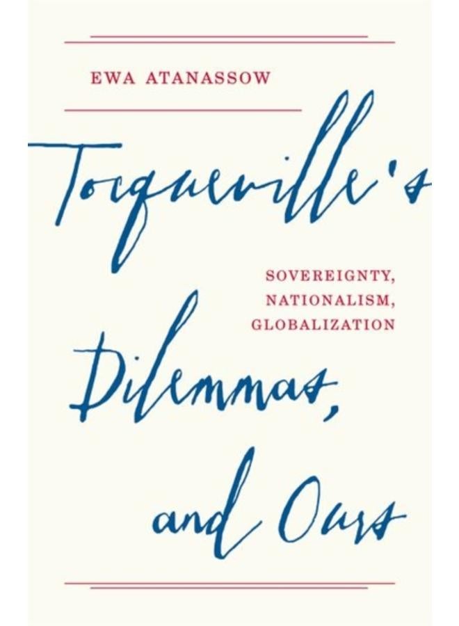 Tocqueville's Dilemmas, and Ours : Sovereignty, Nationalism, Globalization