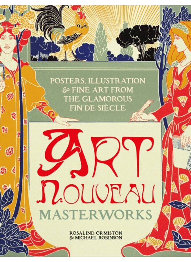 Art Nouveau : Posters, Illustration & Fine Art from the Glamorous Fin de Siecle 