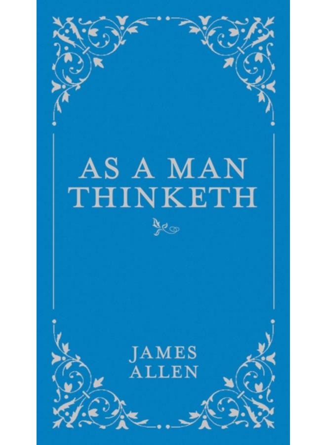 As a Man Thinketh : Volume 1