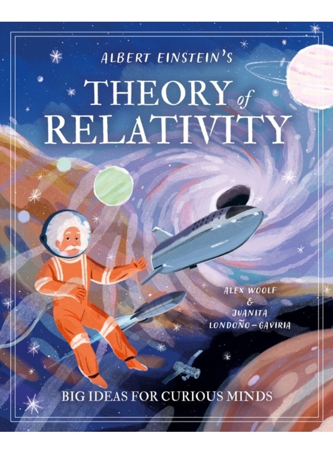 Albert Einstein s Theory of Relativity Big Ideas for Curious Minds - Hardback