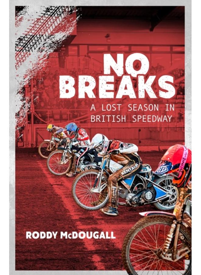 No Breaks : A Lost Season in British Speedway 