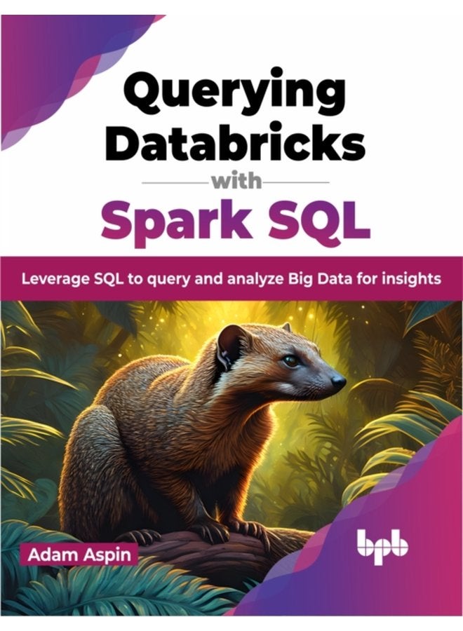 Querying Databricks with Spark SQL Leverage SQL to query and analyze Big Data for insights - Paperback