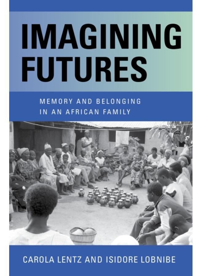 Imagining Futures : Memory and Belonging in an African Family 