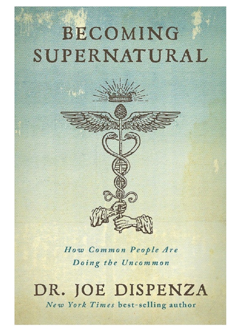 Becoming Supernatural By Dr Joe Dispenza : How Common People Are Doing The Uncommon Paperback 